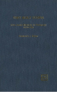 They Built Utopia (The Jesuit Missions In Paraguay): 1610-1768