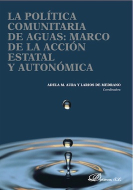 La política comunitaria de aguas. Marco de acción estatal y autonómica