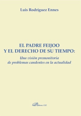 El Padre Feijoo y el derecho de su tiempo : una visión premonitoria de problemascandentes en la actualidad