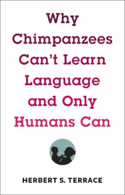 Why Chimpanzees Can't Learn Language and Only Humans Can