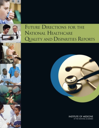 Future Directions for the National Healthcare Quality and Disparities Reports