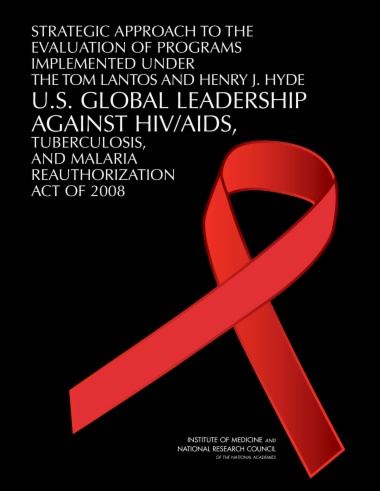 Strategic Approach to the Evaluation of Programs Implemented Under the Tom Lantos and Henry J. Hyde U.S. Global Leadership Against HIV/AIDS, Tuberculosis, and Malaria Reauthorization Act of 2008