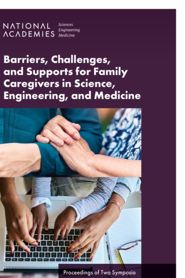 Barriers, Challenges, and Supports for Family Caregivers in Science, Engineering, and Medicine