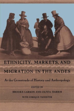 Ethnicity, Markets, and Migration in the Andes