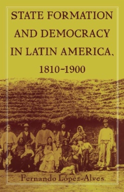 State Formation and Democracy in Latin America, 1810-1900