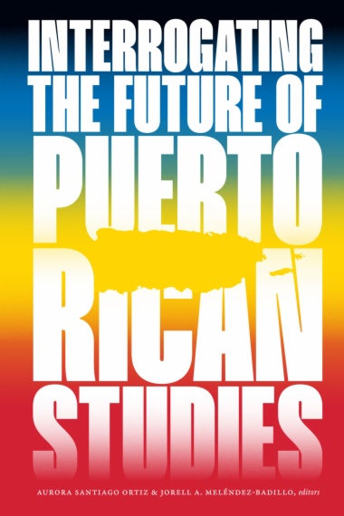 Interrogating the Future of Puerto Rican Studies