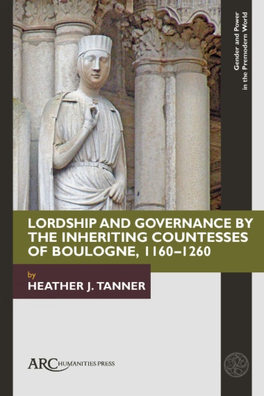 Lordship and Governance by the Inheriting Countesses of Boulogne, 1160–1260