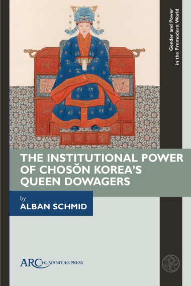 The Institutional Power of Chosŏn Korea's Queen Dowagers