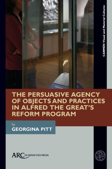 The Persuasive Agency of Objects and Practices in Alfred the Great’s Reform Program