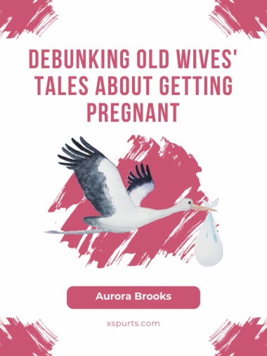 Debunking Old Wives' Tales About Getting Pregnant