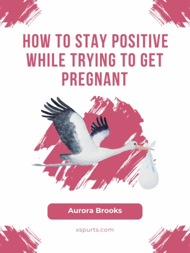 How to Stay Positive While Trying to Get Pregnant