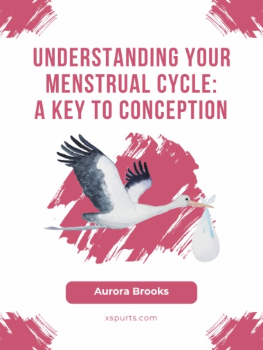 Understanding Your Menstrual Cycle- A Key to Conception