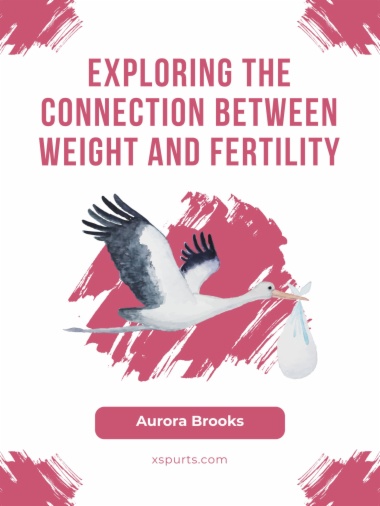 Exploring the Connection Between Weight and Fertility