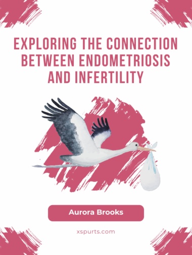Exploring the Connection Between Endometriosis and Infertility