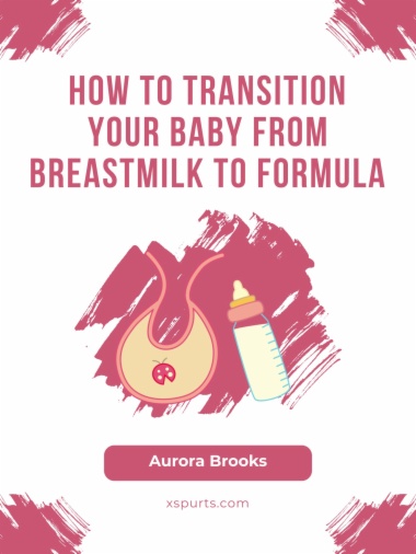 How to Transition Your Baby from Breastmilk to Formula