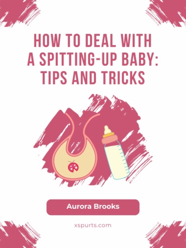 How to Deal with a Spitting-Up Baby- Tips and Tricks