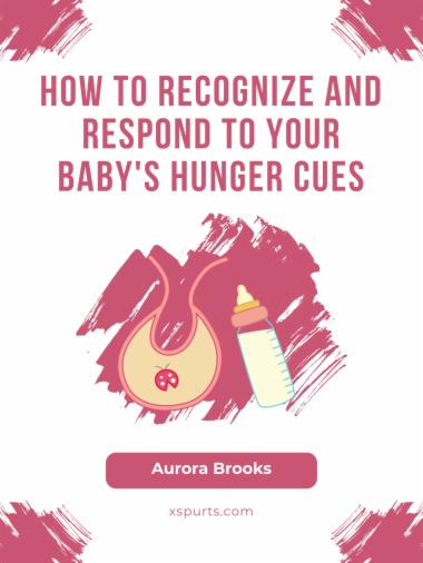 How to Recognize and Respond to Your Baby's Hunger Cues