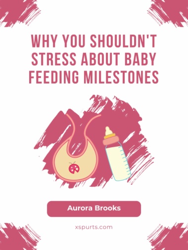 Why You Shouldn't Stress About Baby Feeding Milestones