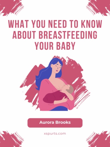 What You Need to Know About Breastfeeding Your Baby