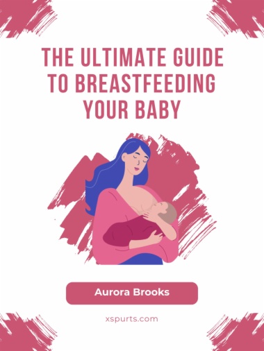 The Ultimate Guide to Breastfeeding Your Baby