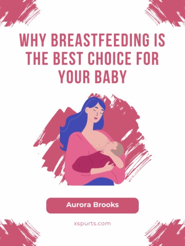 Why Breastfeeding is the Best Choice for Your Baby
