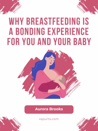 Why Breastfeeding is a Bonding Experience for You and Your Baby