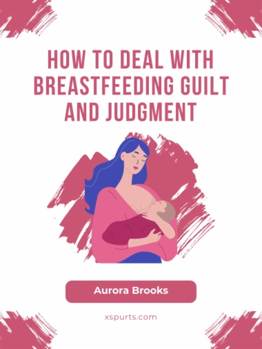How to Deal with Breastfeeding Guilt and Judgment
