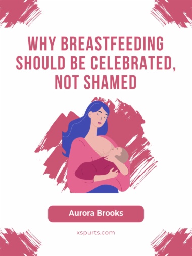 Why Breastfeeding Should Be Celebrated, Not Shamed