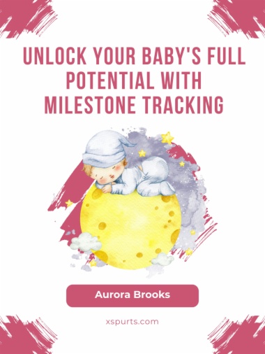 Unlock Your Baby's Full Potential with Milestone Tracking