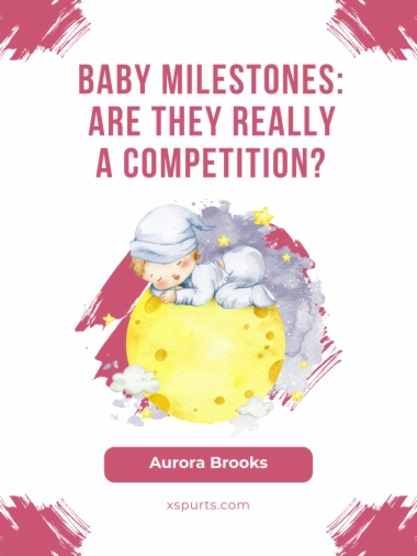 Baby Milestones Are They Really a Competition