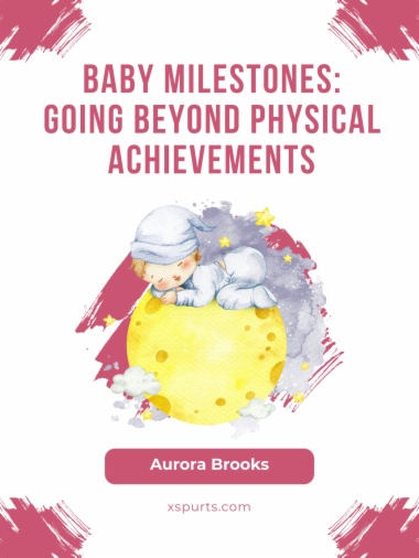 Baby Milestones- Going Beyond Physical Achievements