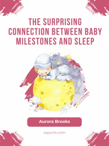 The Surprising Connection Between Baby Milestones and Sleep