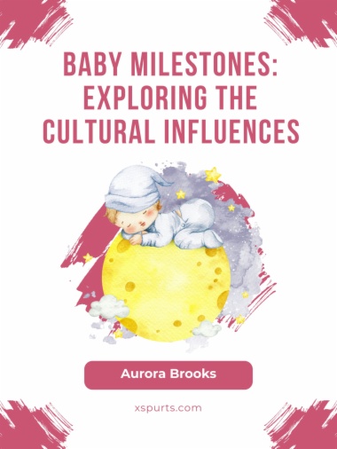 Baby Milestones- Exploring the Cultural Influences
