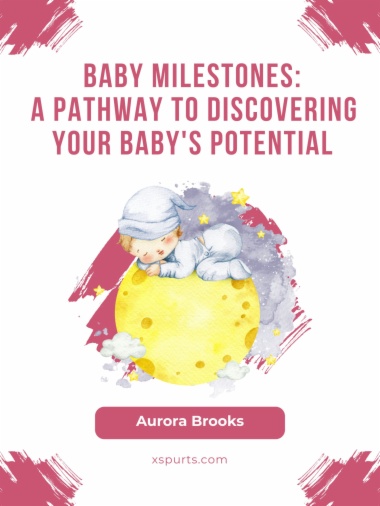 Baby Milestones- A Pathway to Discovering Your Baby's Potential