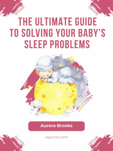 The Ultimate Guide to Solving Your Baby's Sleep Problems