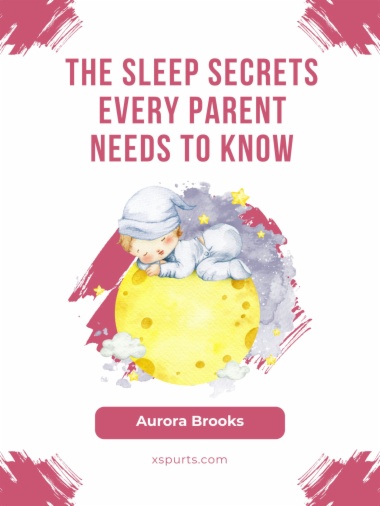 The Sleep Secrets Every Parent Needs to Know
