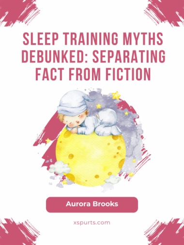 Sleep Training Myths Debunked- Separating Fact from Fiction