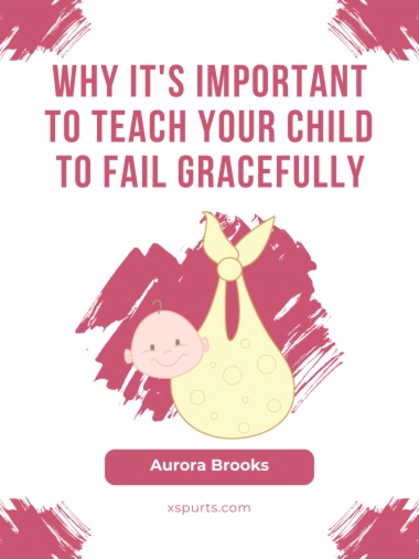 Why It's Important to Teach Your Child to Fail Gracefully