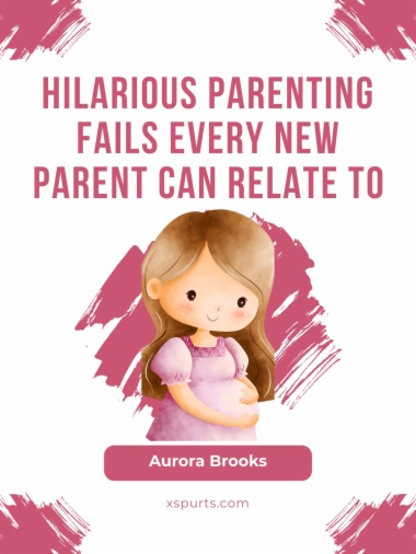 Hilarious Parenting Fails Every New Parent Can Relate To