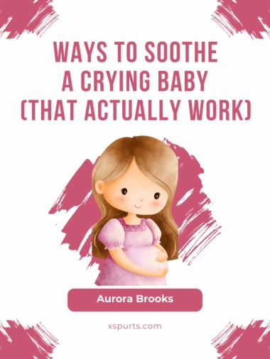 Ways to Soothe a Crying Baby (That Actually Work)