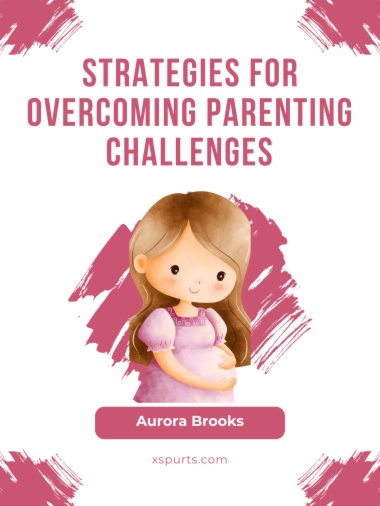 Strategies for Overcoming Parenting Challenges