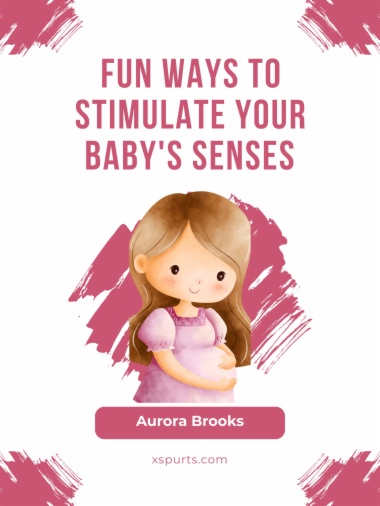 Fun Ways to Stimulate Your Baby's Senses