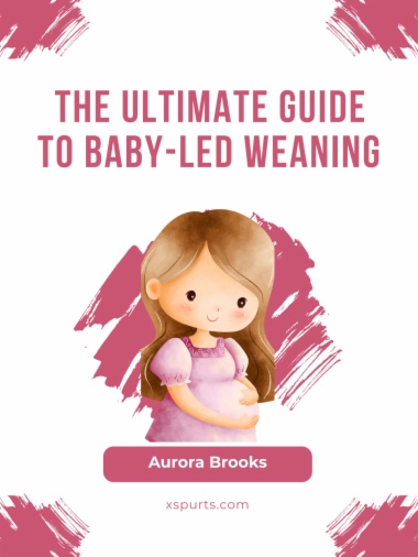 The Ultimate Guide to Baby-Led Weaning