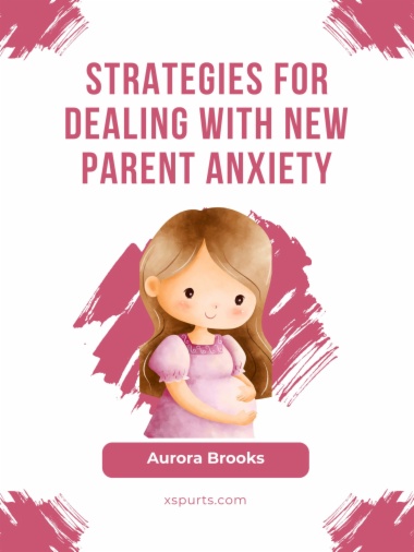 Strategies for Dealing with New Parent Anxiety