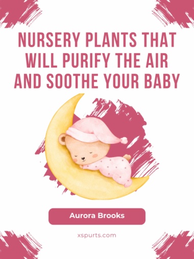 Nursery Plants That Will Purify the Air and Soothe Your Baby