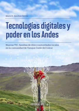 Tecnologías digitales y poder en los Andes: Nuevas TIC, familias de élite y autoridades locales en la comunidad de Yanque (valle del Colca)