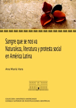 Sangre que se nos va : naturaleza, literatura y protesta social en América Latina