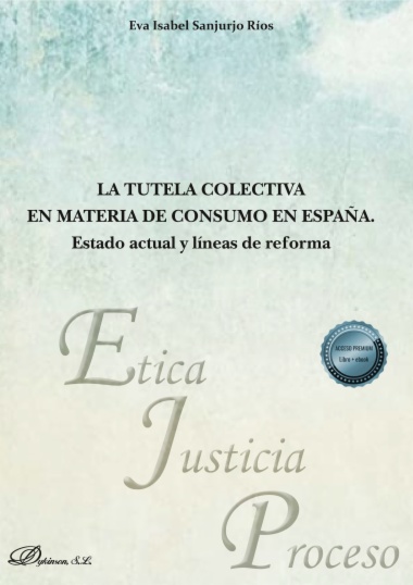 La tutela colectiva en materia de consumo en España. Estado actual y líneas de reforma