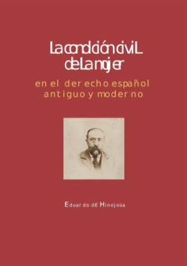 La condición civil de la mujer en el derecho español antiguo y moderno