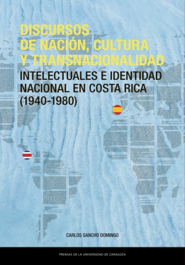 Discursos de nación, cultura y transnacionalidad. Intelectuales en Costa Rica (1940-1980)